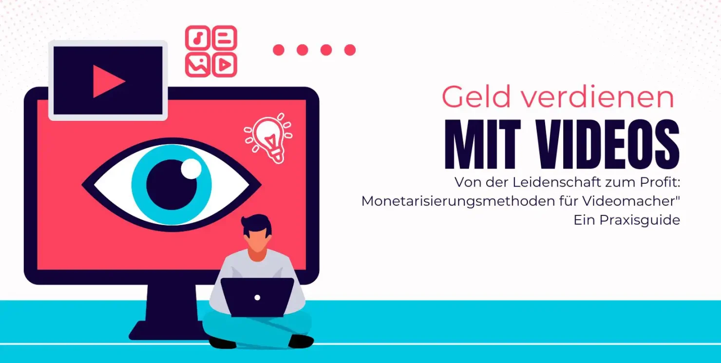 Von der Leidenschaft zum Profit: Monetarisierungsmethoden für Videomacher – Ein Praxisguide