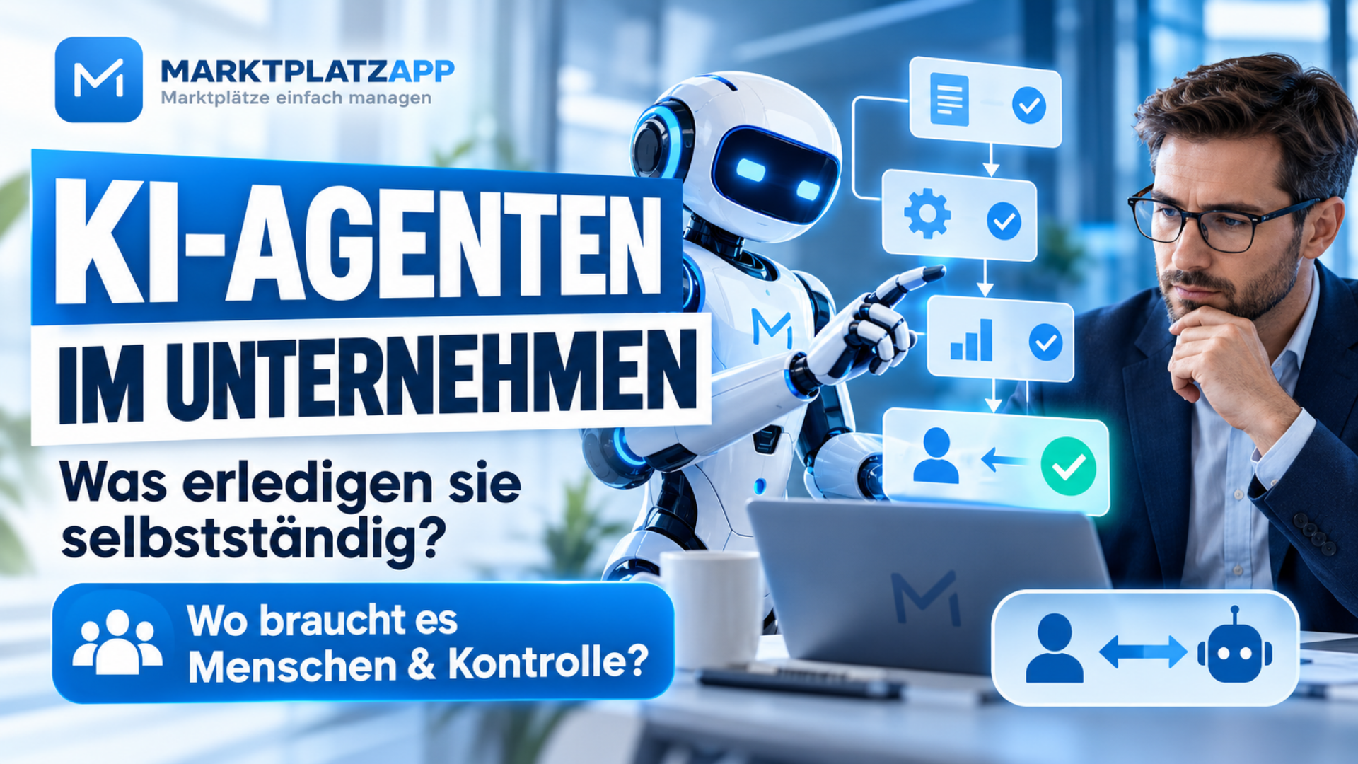 KI-Agenten im Unternehmen: Was erledigen sie selbstständig und wo braucht es Menschen und Kontrolle?